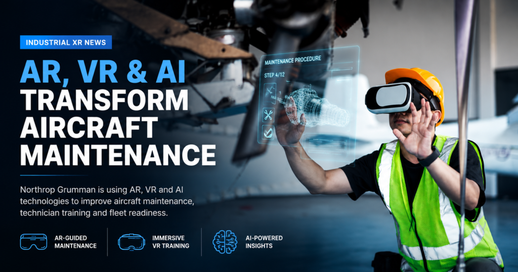 Northrop Grumman Integrates AR, VR and AI to Modernize Aircraft Maintenance